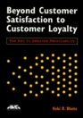 Beyond Customer Satisfaction to Customer Loyalty The Key to Greater Profitability