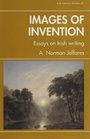 Images of Invention Essays on Irish Writing