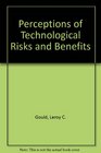 Perceptions of Technological Risks and Benefits  Leroy C Gould  Et Al