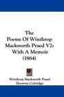The Poems Of Winthrop Mackworth Praed V2 With A Memoir