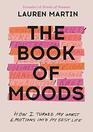 The Book of Moods How I Turned My Worst Emotions Into My Best Life