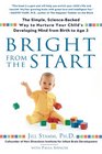 Bright from the Start The Simple ScienceBacked Way to Nurture Your Child's Developing Mindfrom Birth to Age 3