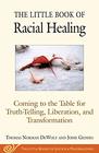 The Little Book of Racial Healing Coming to the Table for TruthTelling Liberation and Transformation