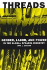 Threads  Gender Labor and Power in the Global Apparel Industry