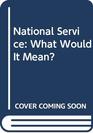 National Service What Would It Mean