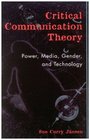 Critical Communication Theory Power Media Gender and Technology