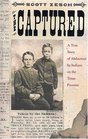 The Captured The True Story Of Abduction By Indians On the Texas Frontier