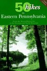 50 Hikes in Eastern Pennsylvania From the MasonDixon Line to the Poconos and North Mountain