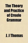 The Theory and Practice of Creole Grammar