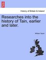 Researches into the history of Tain earlier and later