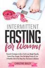Intermittent Fasting for Women Powerful Strategies To Burn Fat  Lose Weight Rapidly Control Hunger Slow The Aging Process  Live A Healthy Life As You Keep Your Hormones In Balance