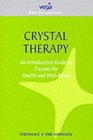 Crystal Therapy An Introductory Guide to Crystals for Health and Wellbeing