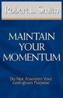 Maintain Your Momentum Do Not Abandon Your Godgiven Purpose