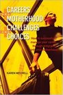 Careers and Motherhood Challenges and Choices How to Successfully Manage Your Career Through Pregnancy and Motherhood