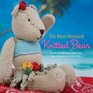 The BestDressed Knitted Bear Dozens of Patterns for Teddy Bears Bear Costumes and Accessories