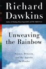 Unweaving the Rainbow: Science, Delusion, and the Appetite for Wonder