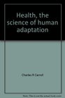 Health the science of human adaptation