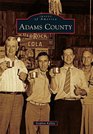 Adams County (Images of America) (Images of America (Arcadia Publishing))