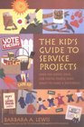 The Kid's Guide to Service Projects Over 500 Service Ideas for Young People Who Want to Make a Difference