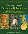 The Big Book of Backyard Medicine The Ultimate Guide to HomeGrown Herbal Remedies