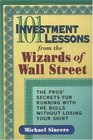 101 Investment Lessons from the Wizards of Wall Street The Pros' Secrets for Running With the Bulls Without Losing Your Shirt