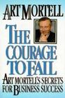 The Courage to Fail Art Mortell's Secrets for Business Success