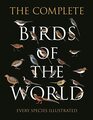 The Complete Birds of the World Every Species Illustrated