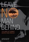 Leave No Man Behind The Saga of Combat Search and Rescue