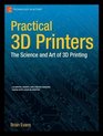 Practical 3D Printers The Science and Art of 3D Printing