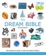 The Dream Bible The Definitive Guide to Over 300 Dream Symbols