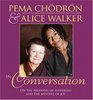 Pema Chodron and Alice Walker in Conversation: On the Meaning of Suffering and the Mystery of Joy