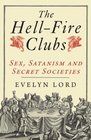 The Hellfire Clubs Sex Satanism and Secret Societies