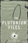 The Plutonium Files  America's Secret Medical Experiments in the Cold War