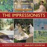 The Impressionists A comprehensive visual reference to one of the bestloved periods of art history with over 450 images