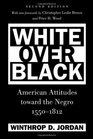 White Over Black American Attitudes Toward the Negro 15501812 2nd Ed