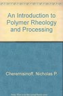 An Introduction to Polymer Rheology and Processing