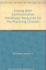 Coping With Communicative Handicaps Resources for the Practicing Clinician