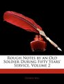 Rough Notes by an Old Soldier During Fifty Years' Service Volume 2