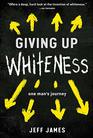Giving Up Whiteness One Man's Journey