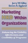 Marketing HRD Within Organizations Enhancing the Visibility Effectiveness and Credibility of Programs