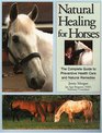 Natural Healing for Horses  The Complete Guide to Preventative Health Care and Natural Remedies