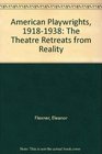 American Playwrights 19181938 The Theatre Retreats from Reality