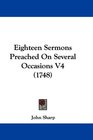 Eighteen Sermons Preached On Several Occasions V4