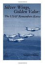 Silver Wings Golden Valor The USAF Remembers Korea