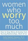 Women Who Worry Too Much How to Stop Worry  Anxiety from Ruining Relationships Work  Fun