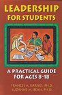 Leadership for Students A Practical Guide for Ages 818
