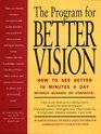 The program for better vision: How to see better in minutes a day : without glasses or contacts!