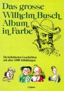 Das groe Wilhelm Busch  Album in Farbe Die beliebtesten Geschichten