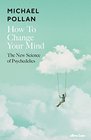 How to Change Your Mind The New Science of Psychedelics