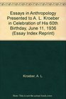 Essays in Anthropology Presented to A L Kroeber in Celebration of His 60th Birthday June 11 1936